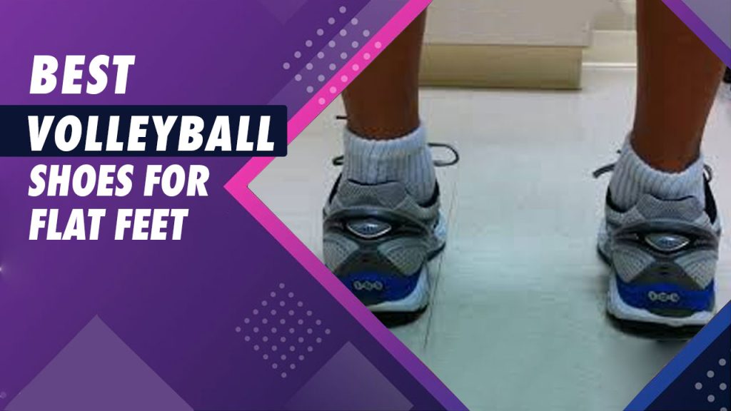 Best Volleyball Shoes For Flat Feet