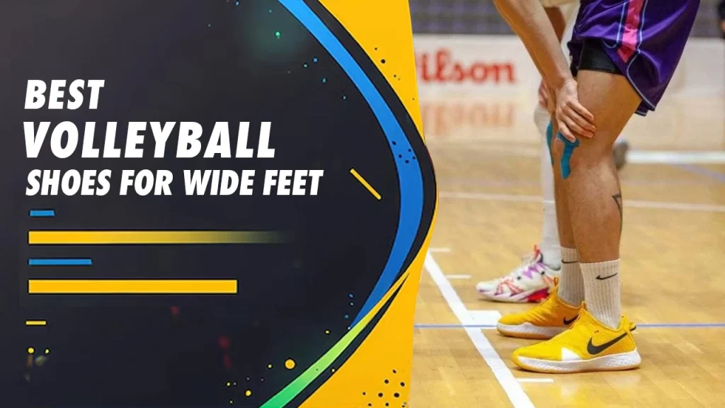 Best Volleyball Shoes For Wide Feet